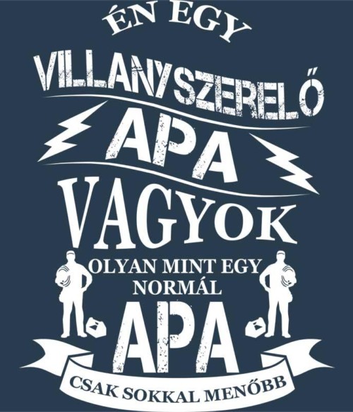 Villanyszerelő apa Póló - Ha Electrician rajongó ezeket a pólókat tuti imádni fogod!