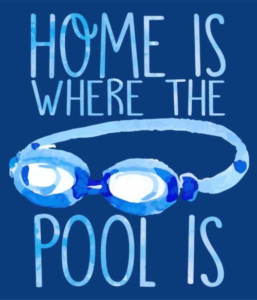 Home is where the pool is Póló - Ha Swimming rajongó ezeket a pólókat tuti imádni fogod!