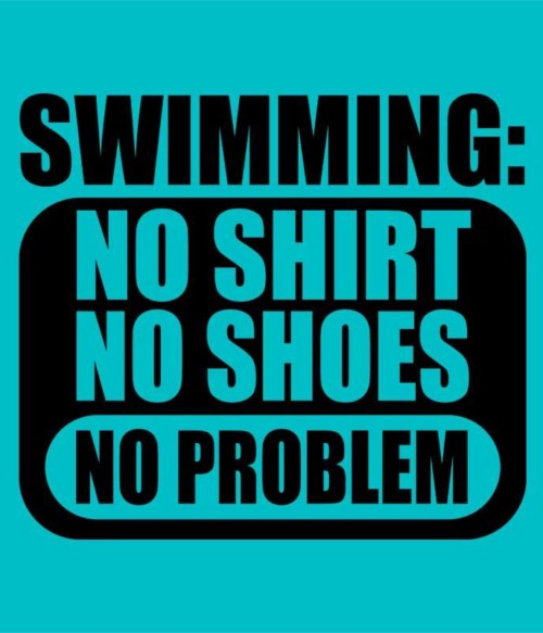 No problem swimming Póló - Ha Swimming rajongó ezeket a pólókat tuti imádni fogod!