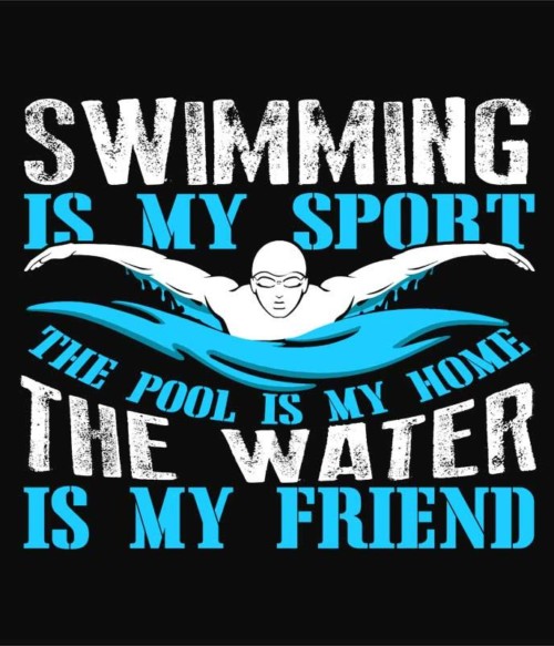 Swimming is my sport Póló - Ha Swimming rajongó ezeket a pólókat tuti imádni fogod!