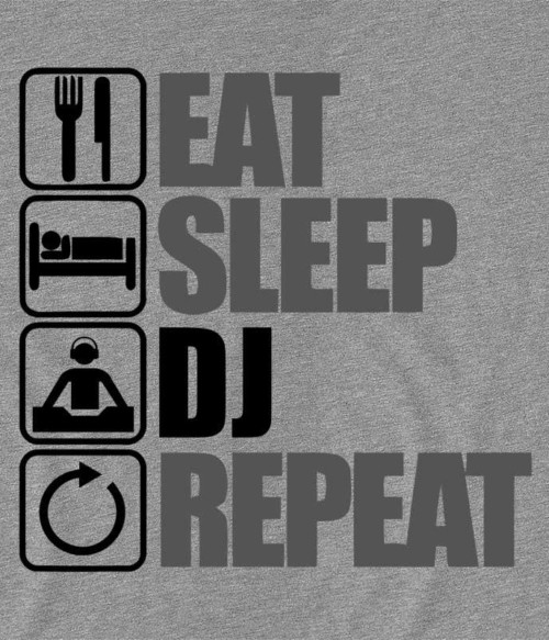Eat Sleep DJ Repeat Póló - Ha DJ rajongó ezeket a pólókat tuti imádni fogod!