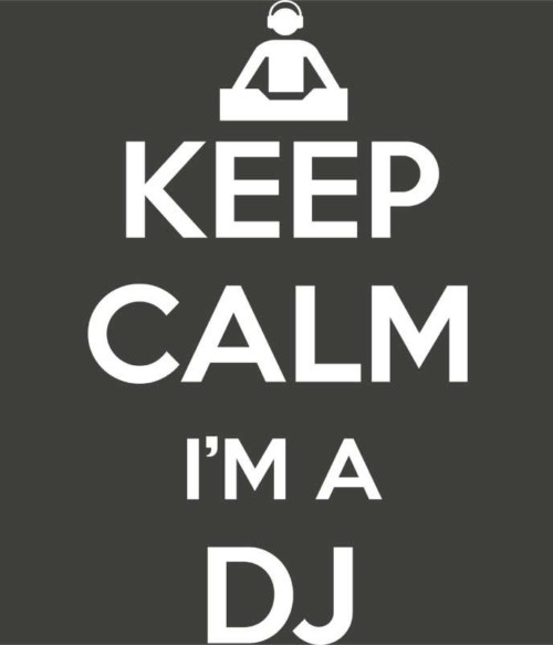 Keep Calm I'm a DJ Póló - Ha DJ rajongó ezeket a pólókat tuti imádni fogod!
