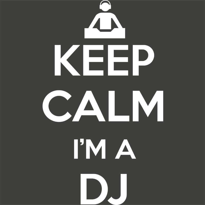 Keep Calm I'm a DJ