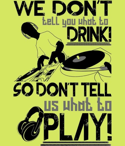 We don't tell you what to drink Póló - Ha DJ rajongó ezeket a pólókat tuti imádni fogod!