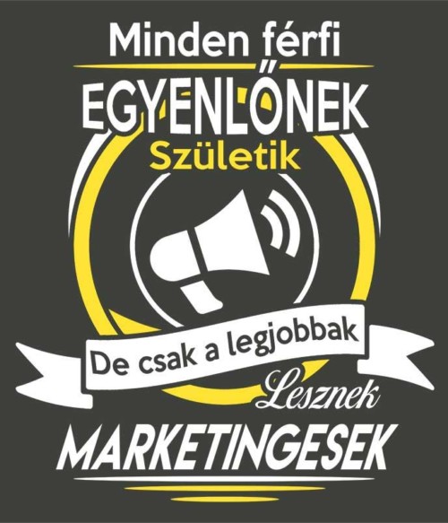 A legjobb férfiak lesznek marketingesek Póló - Ha Marketing Manager rajongó ezeket a pólókat tuti imádni fogod!