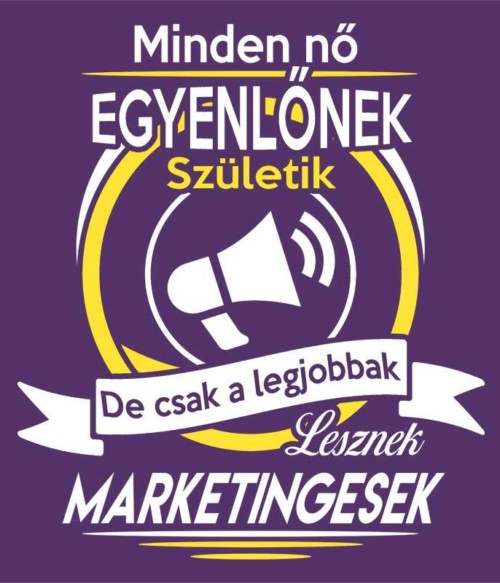 A legjobb nők lesznek marketingesek Póló - Ha Marketing Manager rajongó ezeket a pólókat tuti imádni fogod!