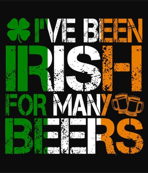 I've been irish Póló - Ha St. Patrick's Day rajongó ezeket a pólókat tuti imádni fogod!