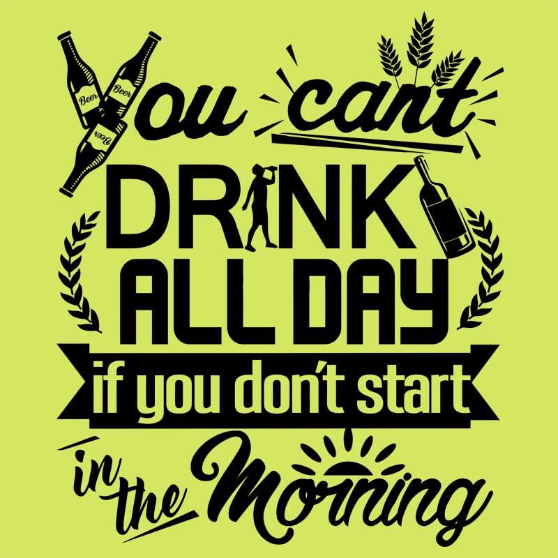 You can't drink all day