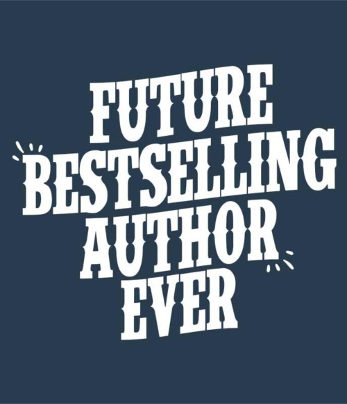 Future bestselling author ever Póló - Ha Writer rajongó ezeket a pólókat tuti imádni fogod!