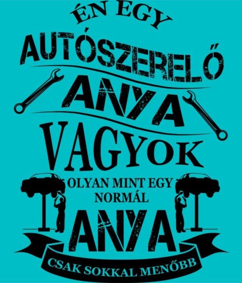 Autószerelő Anya Póló - Ha Car Mechanic rajongó ezeket a pólókat tuti imádni fogod!