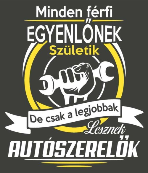 A legjobbak lesznek autószerelők Póló - Ha Car Mechanic rajongó ezeket a pólókat tuti imádni fogod!