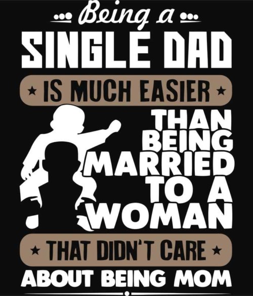 Being a single dad Póló - Ha Family rajongó ezeket a pólókat tuti imádni fogod!