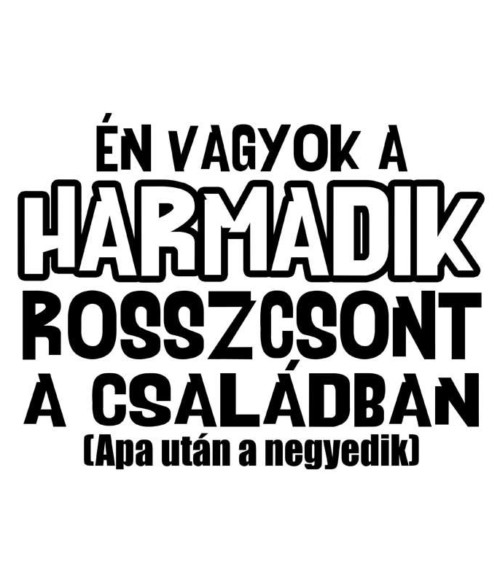 Harmadik rosszcsont a családban Póló - Ha Family rajongó ezeket a pólókat tuti imádni fogod!