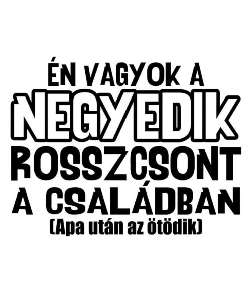 Negyedik rosszcsont a családban Póló - Ha Family rajongó ezeket a pólókat tuti imádni fogod!