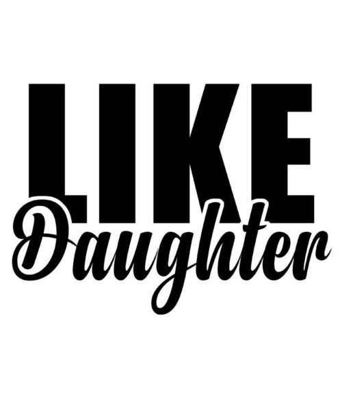 Like daughter Póló - Ha Family rajongó ezeket a pólókat tuti imádni fogod!