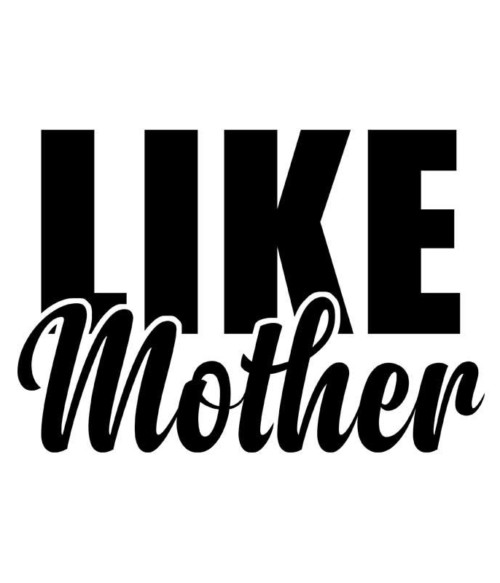 Like mother Póló - Ha Family rajongó ezeket a pólókat tuti imádni fogod!
