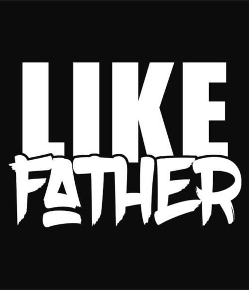 Like father Póló - Ha Family rajongó ezeket a pólókat tuti imádni fogod!
