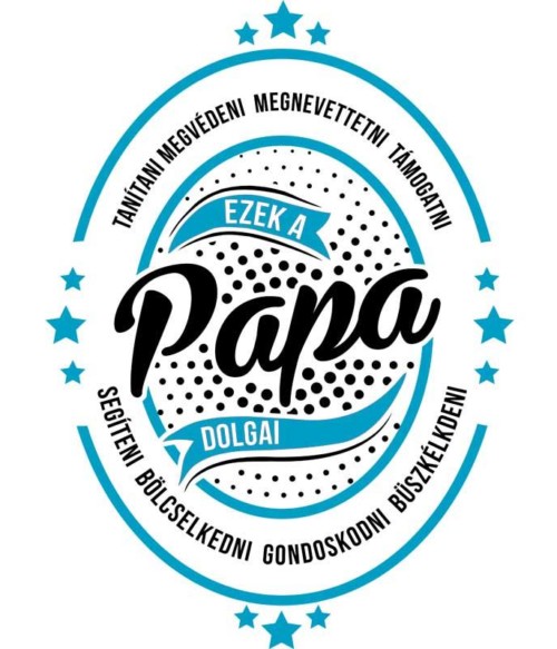 Papa dolgai Póló - Ha Family rajongó ezeket a pólókat tuti imádni fogod!