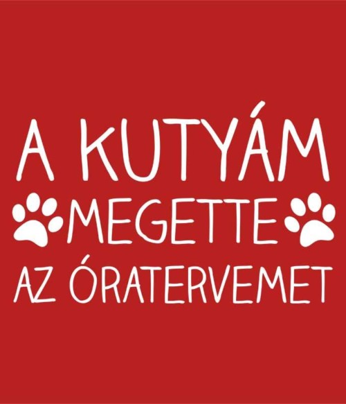 A kutyám megette az óratervemet Póló - Ha Teacher rajongó ezeket a pólókat tuti imádni fogod!