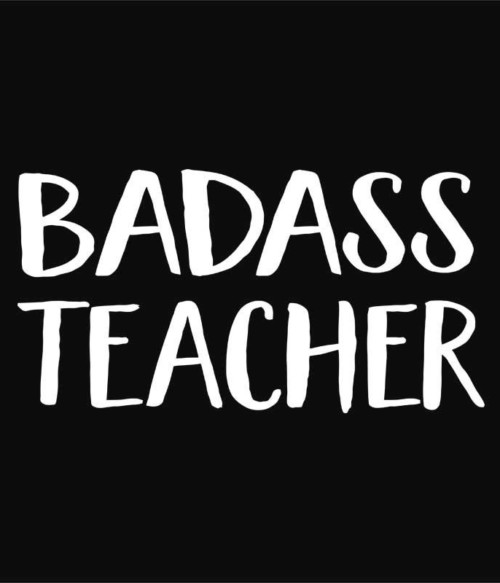 Badass Teacher Póló - Ha Teacher rajongó ezeket a pólókat tuti imádni fogod!