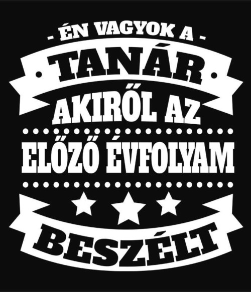 Én vagyok a tanár akiről... Póló - Ha Teacher rajongó ezeket a pólókat tuti imádni fogod!