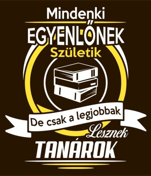 Legjobbak lesznek tanárok Póló - Ha Teacher rajongó ezeket a pólókat tuti imádni fogod!