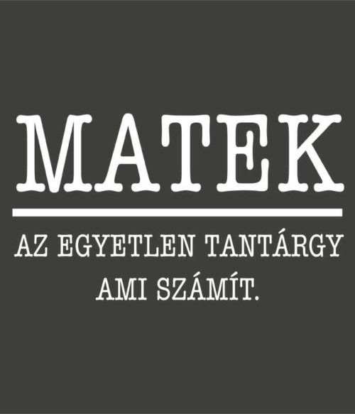 A matek az egyetlen tantárgy ami számít Póló - Ha Teacher rajongó ezeket a pólókat tuti imádni fogod!