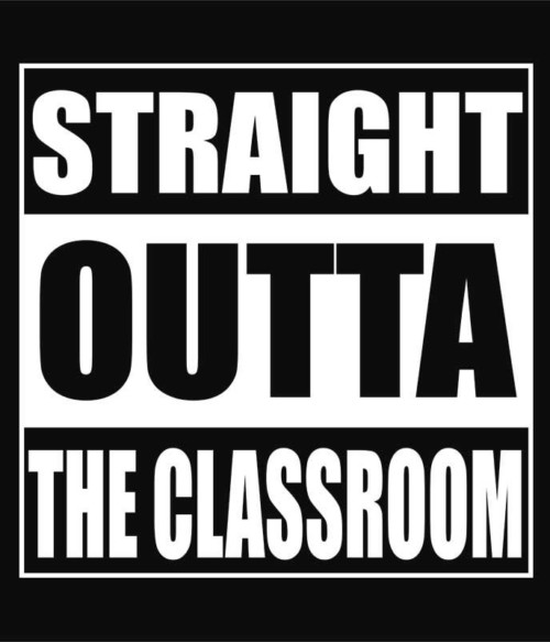 Straight outta the calssroom Póló - Ha Teacher rajongó ezeket a pólókat tuti imádni fogod!
