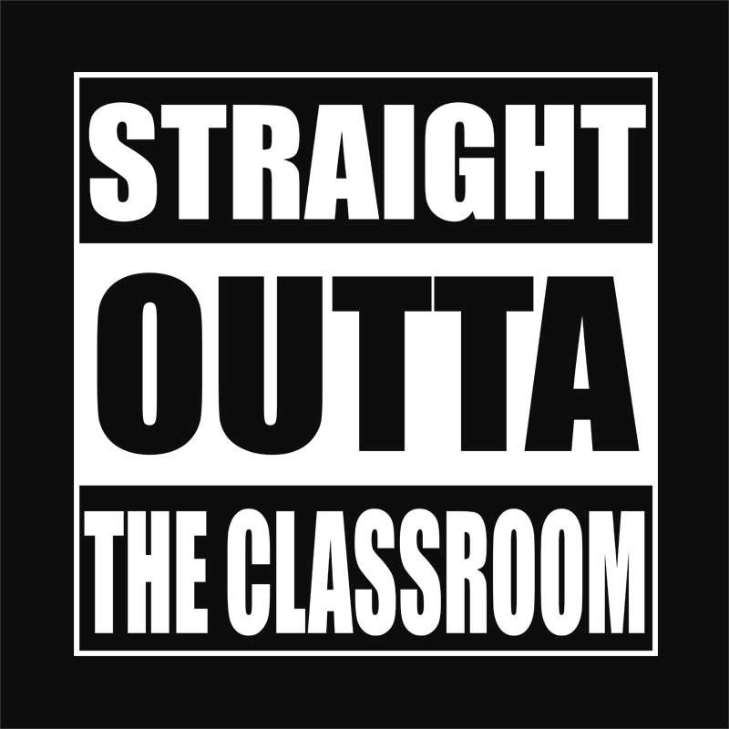 Straight outta the calssroom