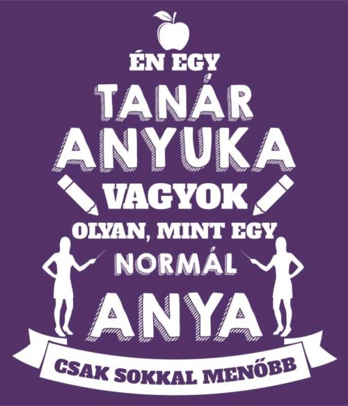 Tanár anya Póló - Ha Teacher rajongó ezeket a pólókat tuti imádni fogod!