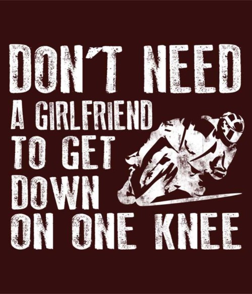 Don't need a girl Póló - Ha Motorcycle rajongó ezeket a pólókat tuti imádni fogod!