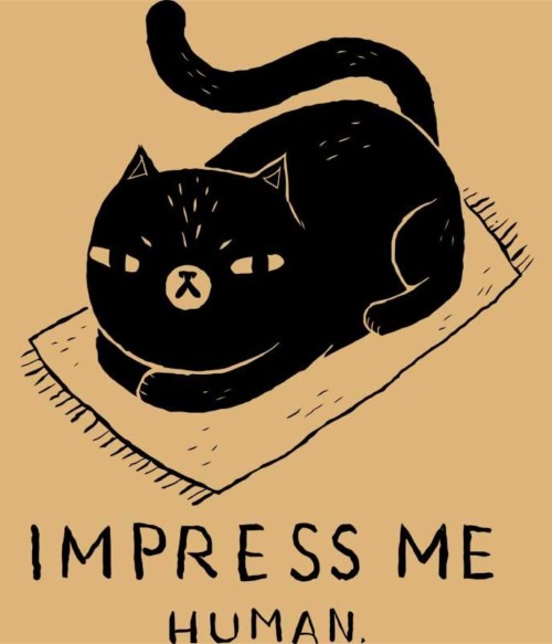Impress me human Póló - Ha Cat rajongó ezeket a pólókat tuti imádni fogod!
