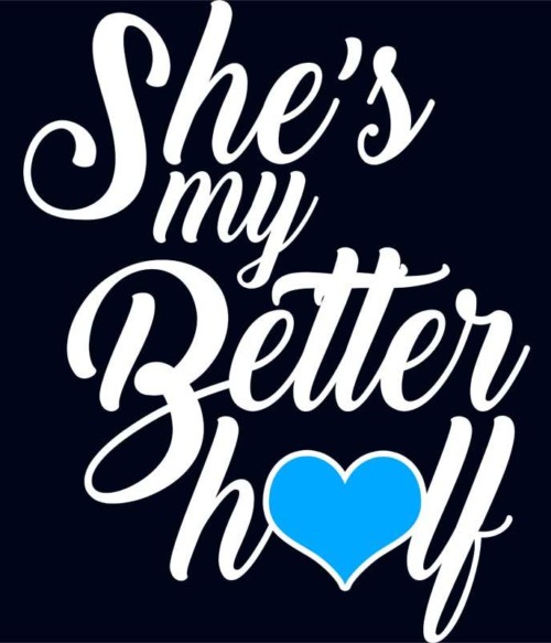 She' my Better Half Póló - Ha Couple rajongó ezeket a pólókat tuti imádni fogod!