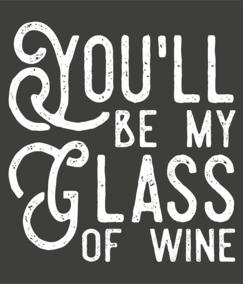 You'll be my glass of Wine Póló - Ha Couple rajongó ezeket a pólókat tuti imádni fogod!