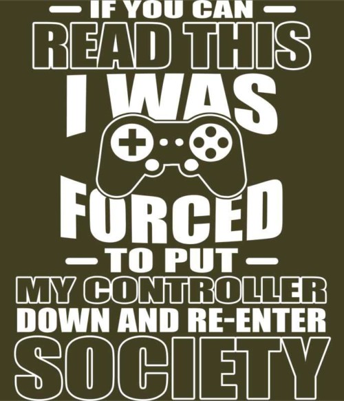 I was forced to put my controller down Póló - Ha Gamer rajongó ezeket a pólókat tuti imádni fogod!