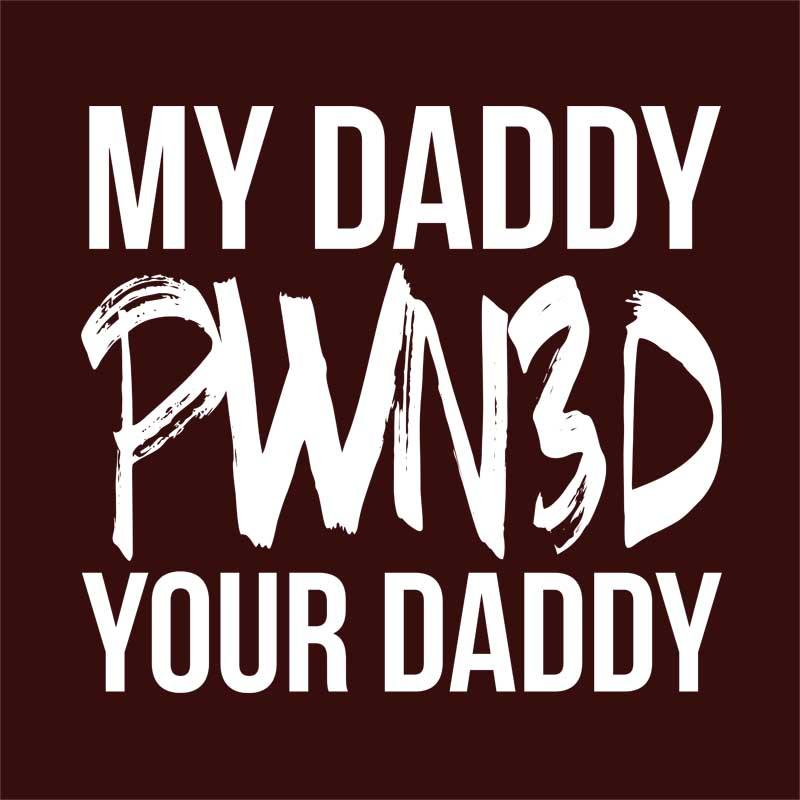 My daddy pawn3d your daddy