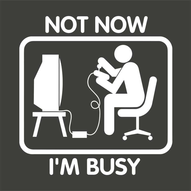 Not now, I'm busy
