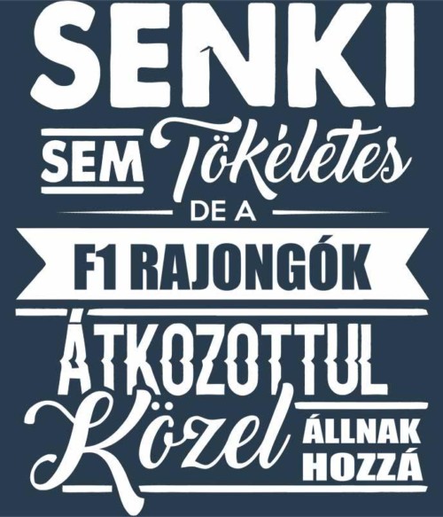 F1 rajongók Póló - Ha Formula 1 rajongó ezeket a pólókat tuti imádni fogod!