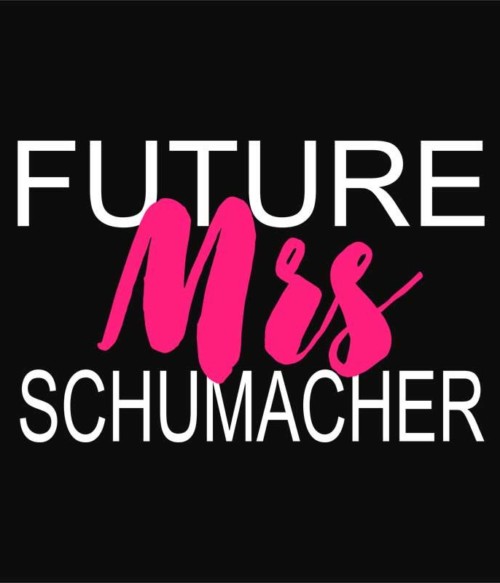 Future Mrs Schumacher Póló - Ha Formula 1 rajongó ezeket a pólókat tuti imádni fogod!