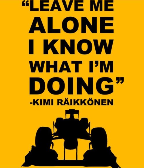 Kimi quote Póló - Ha Formula 1 rajongó ezeket a pólókat tuti imádni fogod!