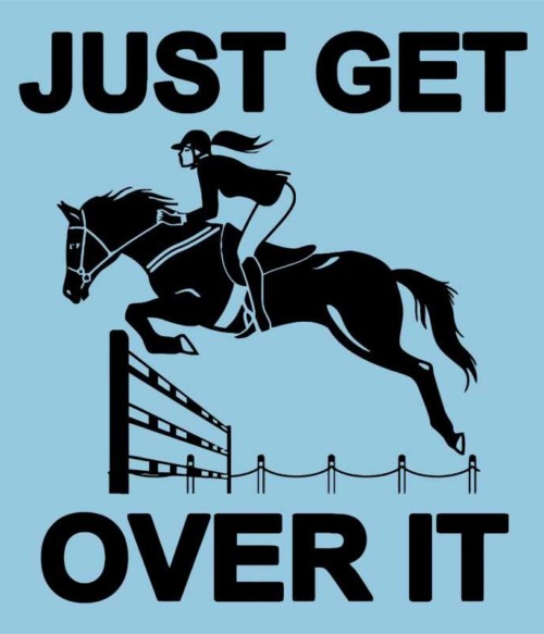 Just get over it Póló - Ha Horse rajongó ezeket a pólókat tuti imádni fogod!