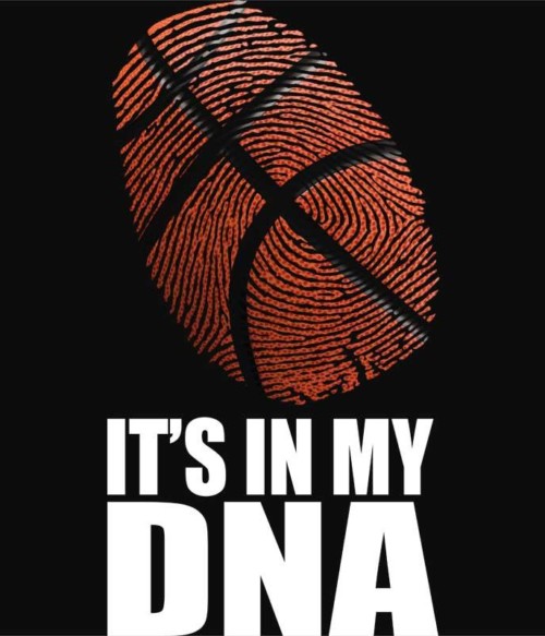 It's in my DNA Póló - Ha Basketball rajongó ezeket a pólókat tuti imádni fogod!