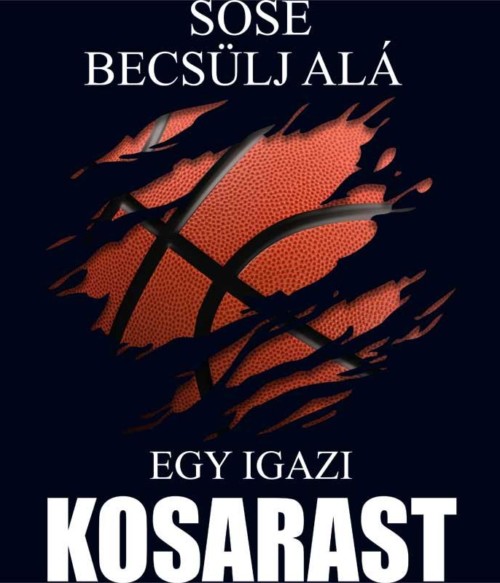 Sose becsülj alá egy igazi kosarast Póló - Ha Basketball rajongó ezeket a pólókat tuti imádni fogod!