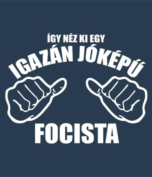 Jóképű focista Póló - Ha Football rajongó ezeket a pólókat tuti imádni fogod!