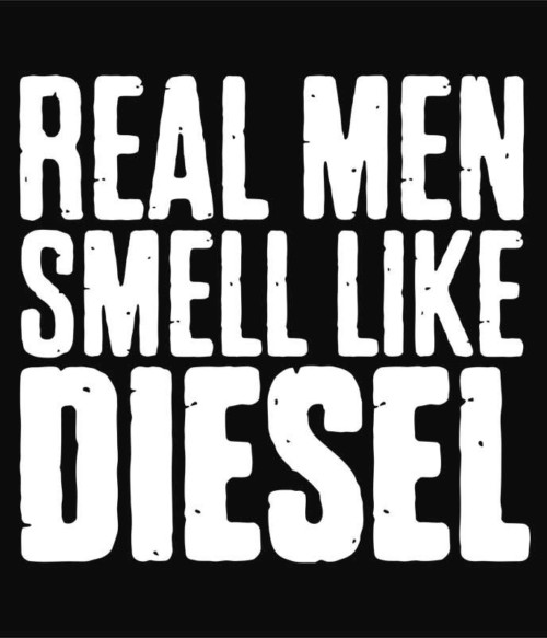 Real Man Smells Like Diesel Póló - Ha Truck Driver rajongó ezeket a pólókat tuti imádni fogod!