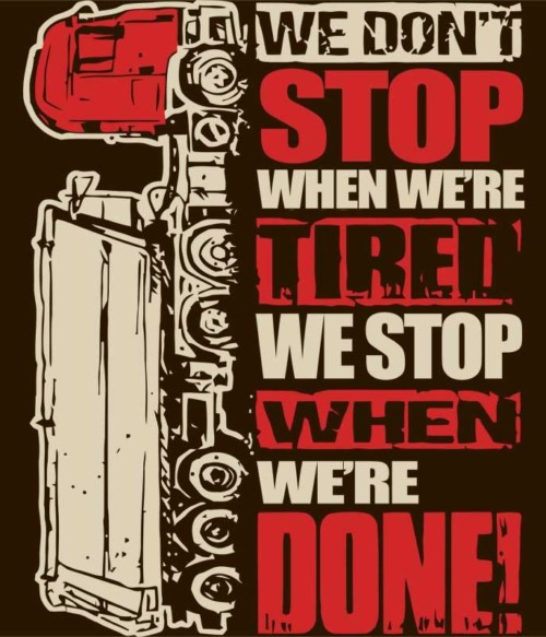 We don't stop when we're tired Póló - Ha Truck Driver rajongó ezeket a pólókat tuti imádni fogod!