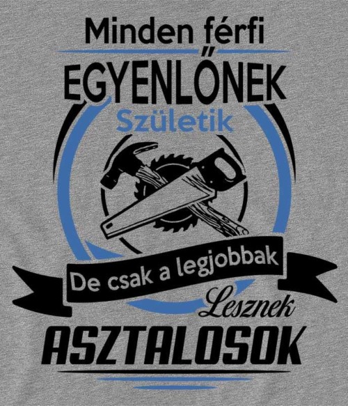 Legjobbak lesznek asztalosok Póló - Ha Carpenter rajongó ezeket a pólókat tuti imádni fogod!