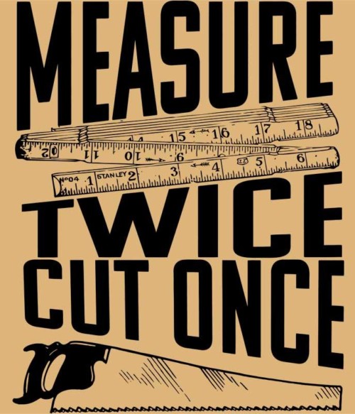 Measure twice