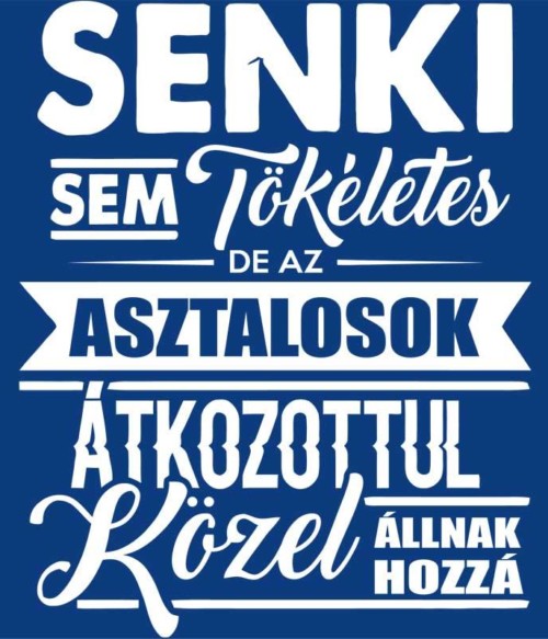 Senki sem tökéletes - Asztalos Póló - Ha Carpenter rajongó ezeket a pólókat tuti imádni fogod!