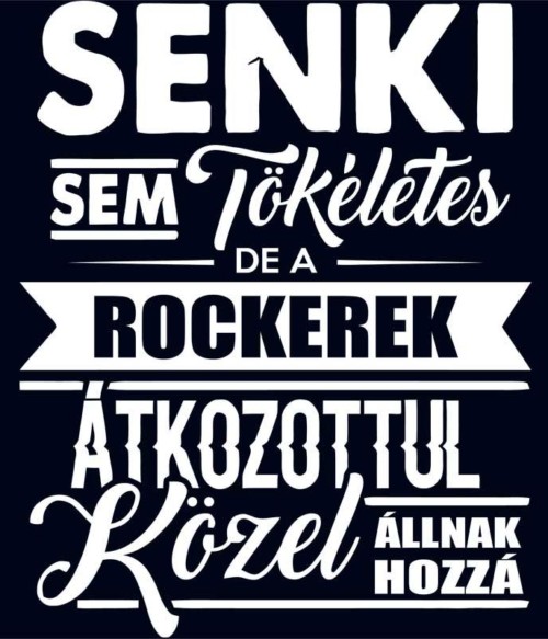 Senki sem tökéletes - Rocker Póló - Ha Rocker rajongó ezeket a pólókat tuti imádni fogod!